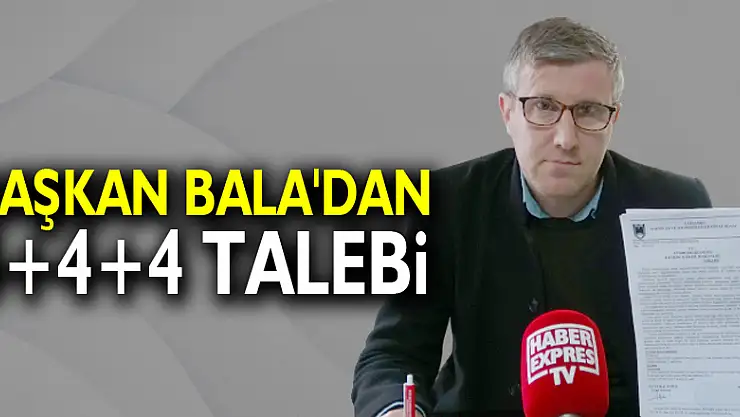 BAŞKAN BALA'DAN 4+4+4 TALEBİ