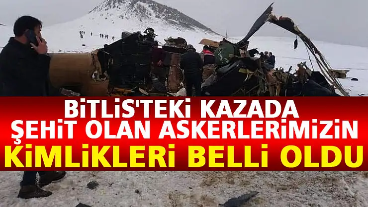 Bitlis'teki kazada şehit olan askerlerimizin kimlikleri belli oldu