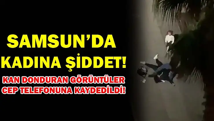 Samsun'da Kadına şiddet!