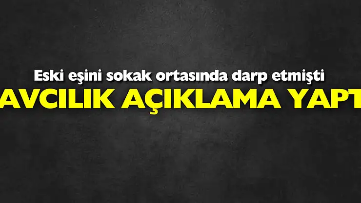 Eski eşini sokak ortasında darp eden kocanın tutuklanmasıyla ilgili savcılık açıklaması