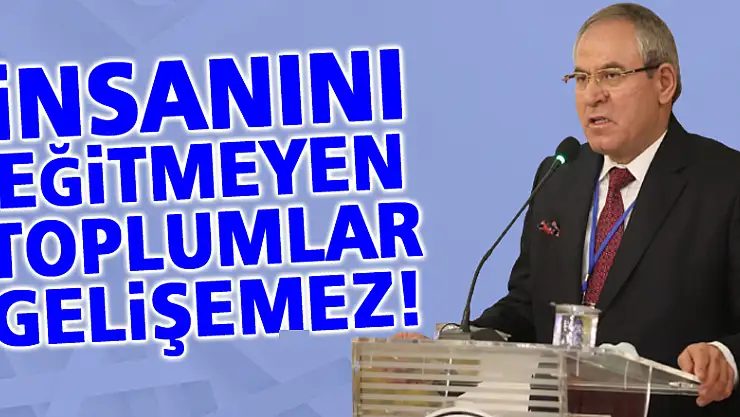 İnsanını Eğitmeyen Toplumlar Gelişemez!
