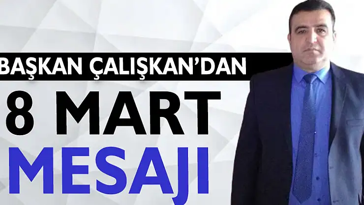Başkan Çalışkan'dan 8 Mart Mesajı