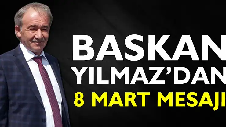 Başkan Yılmaz'dan 8 Mart Mesajı