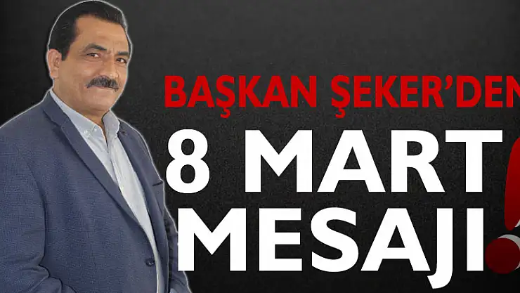 Başkan Şeker'den 8 Mart Mesajı!