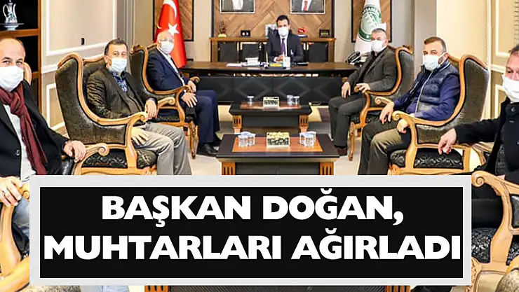 BAŞKAN DOĞAN, MUHTARLARI AĞIRLADI