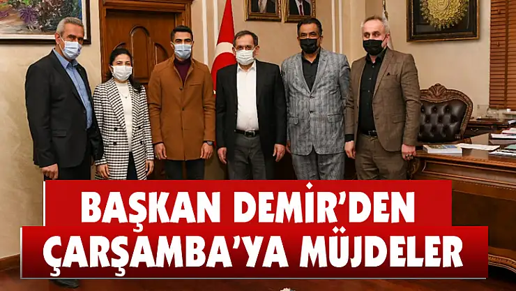 Başkan Demir'den Çarşamba'ya müjdeler