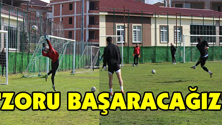'Zoru Başaracağız'