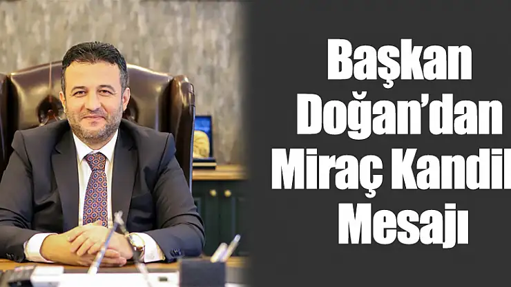 Başkan Doğan'dan Miraç Kandili Mesajı