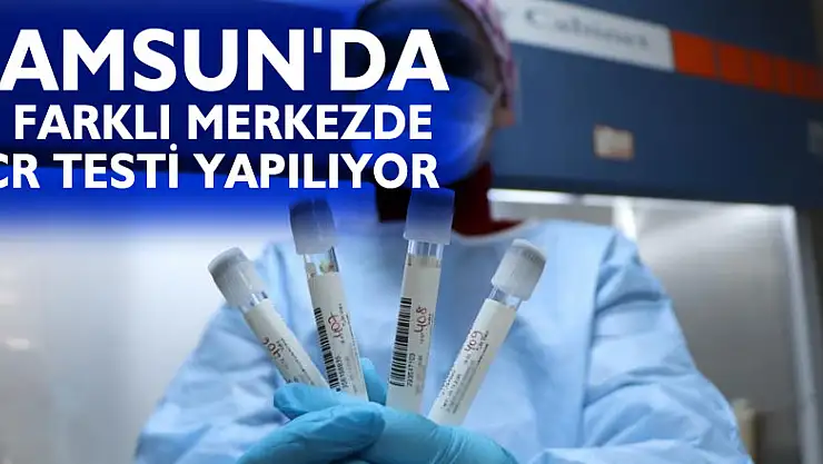 Samsun'da 10 farklı merkezde PCR testi yapılıyor