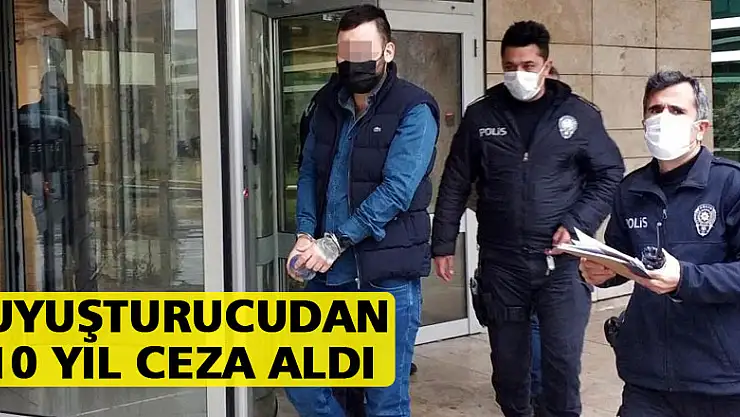 Uyuşturucudan 10 yıl ceza alıp tutuklandı