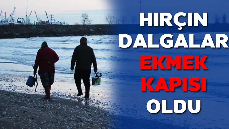 Hırçın dalgalar onlara ekmek kapısı oldu  
