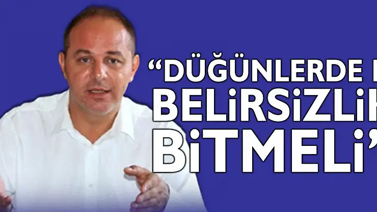 'Düğün salonları ile ilgili belirsizlik biran evvel kaldırılmalı'