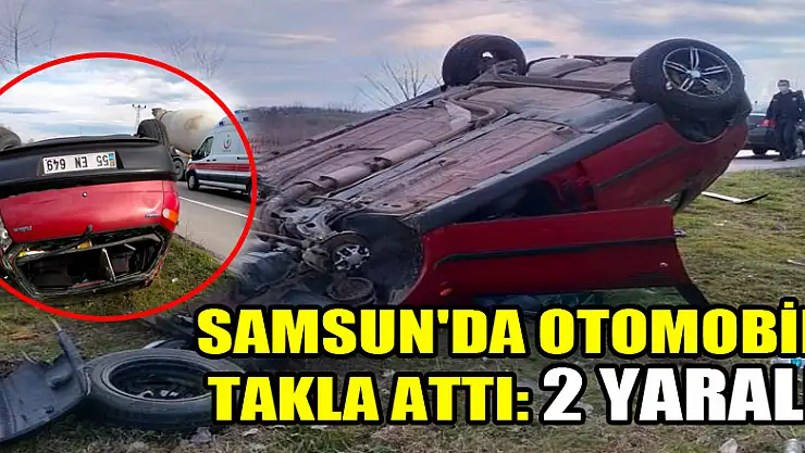 Samsun'da otomobil takla attı: 2 yaralı