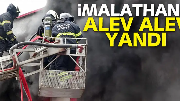 Samsun'da dış cephe yalıtım imalathanesi alev alev yandı