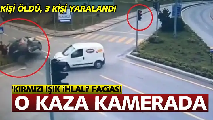 'Kırmızı ışık ihlali' faciası: 1 kişinin öldüğü, 3 kişinin yaralandığı kaza kamerada