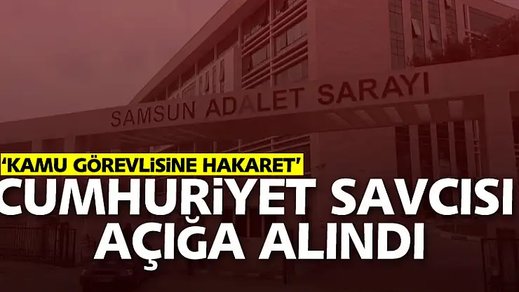 Cumhuriyet savcısı 'kamu görevlisine hakaretten' açığa alındı
