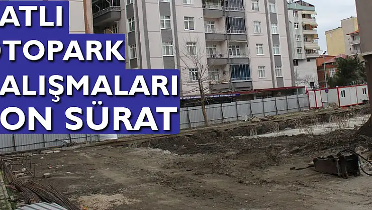 Katlı Otopark Çalışmaları Son sürat