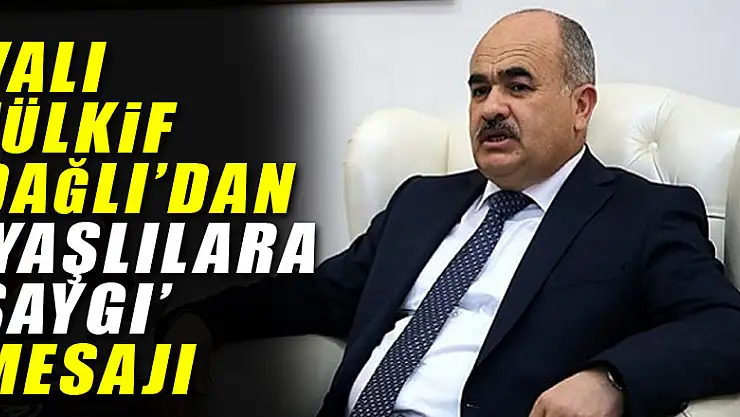 Vali Zülkif Dağlı'dan 'Yaşlılara Saygı' Mesajı