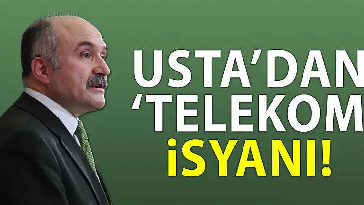 Usta'dan 'Telekom' isyanı!