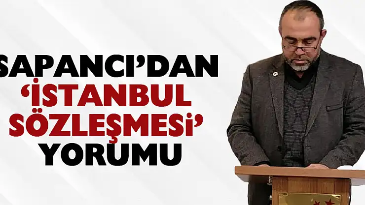 Sapancı'dan 'İstanbul Sözleşmesi' yorumu