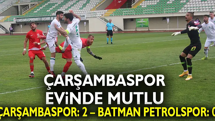 Çarşambaspor evinde mutlu  Çarşambaspor: 2 – Batman Petrolspor: 0