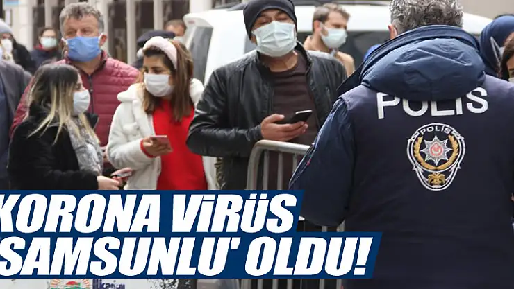  Korona virüs 'Samsunlu' oldu! 