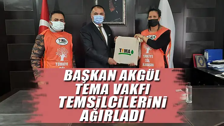 Başkan Akgül Tema Vakfı Temsilcilerini Ağırladı