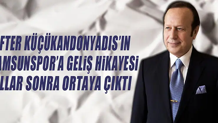 Lefter Küçükandonyadis'in Samsunspor'a geliş hikayesi yıllar sonra ortaya çıktı