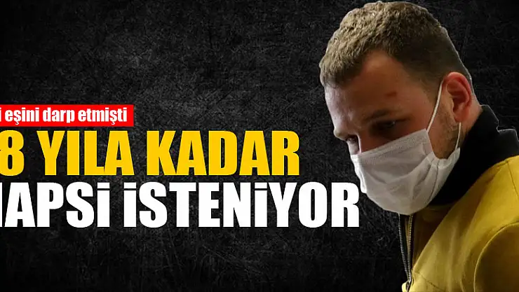 Eski eşini darp eden zanlının iddianamesi tamamlandı