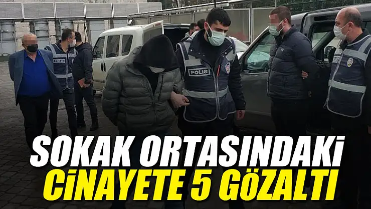 Samsun'da sokak ortasındaki cinayete 5 gözaltı
