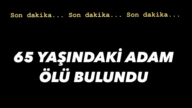 SALIPAZARI'NDA ÖLÜ BULUNDU