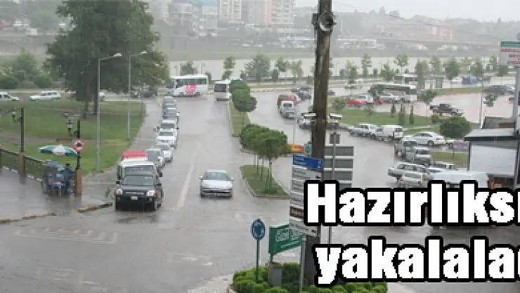 Hazırlıksız yakaladı
