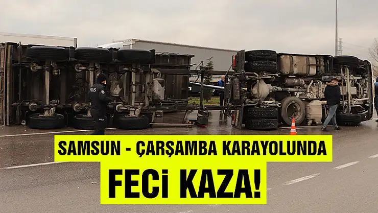Samsun-Çarşamba Karayolunda feci kaza