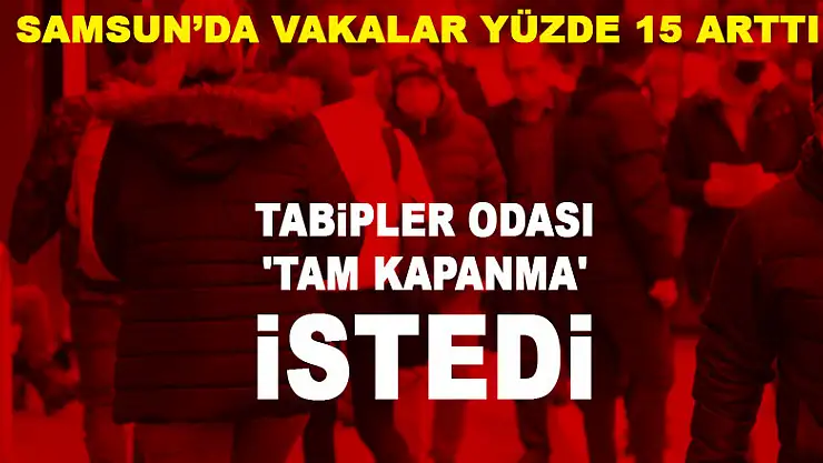Samsun'da vakalar yüzde 15 arttı, tabipler odası 'tam kapanma' istedi
