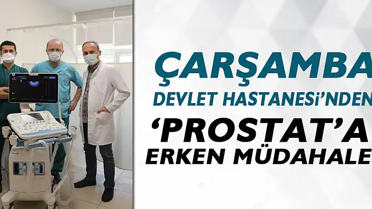 Çarşamba Devlet Hastanesi'nden 'Prostat'a erken müdahale