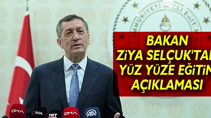 Milli Eğitim Bakanı Ziya Selçuk'tan yüz yüze eğitim açıklaması