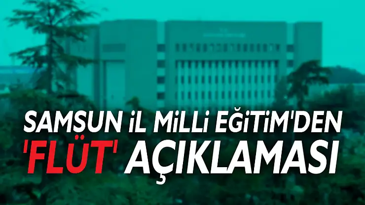 Samsun İl Milli Eğitim'den 'flüt' açıklaması