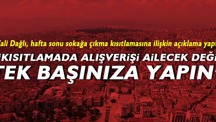 Samsun Valisi Dağlı: 'Kısıtlamada alışverişi ailece değil, tek başınıza yapın'