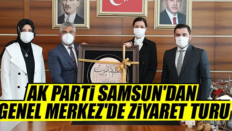 AK PARTİ SAMSUN'DAN GENEL MERKEZ'DE ZİYARET TURU