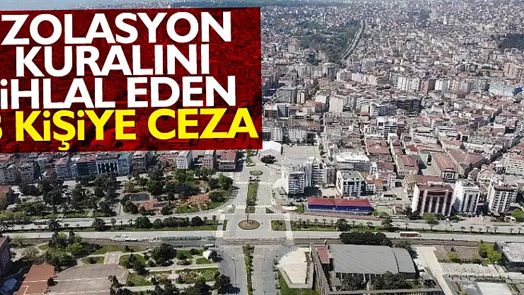 Samsun'da izolasyon kuralını ihlal eden 8 kişiye ceza