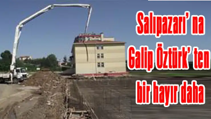 Salıpazarı' na Galip Öztürk' ten bir hayır daha