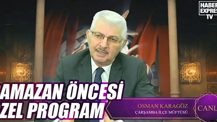 HABEREXPRES'TE RAMAZAN ÖNCESİ ÖZEL PROGRAM