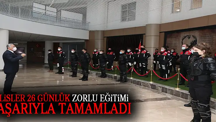 Polisler 26 günlük zorlu eğitimi başarıyla tamamladı