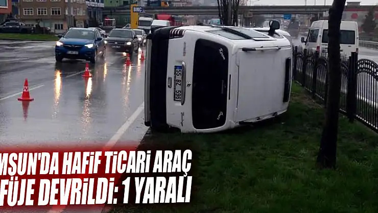 Samsun'da hafif ticari araç refüje devrildi: 1 yaralı