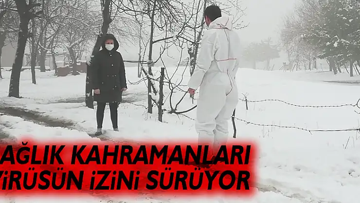 Sağlık kahramanları virüsün izini sürüyor