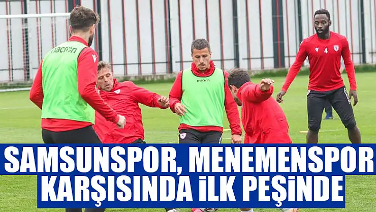 Samsunspor, Menemenspor karşısında ilk peşinde