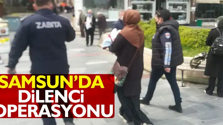Samsun'da dilenci operasyonu