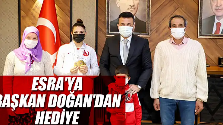 ESRA'YA BAŞKAN DOĞAN'DAN HEDİYE