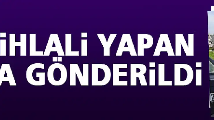 Alaçam'da karantina ihlali yapan şahıs yurda gönderildi