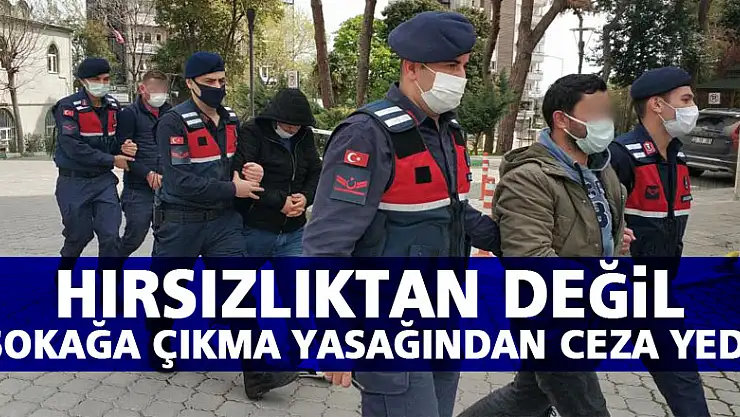 Hırsızlık suçundan serbest, sokağa çıkma kısıtlamasından 10 bin lira ceza